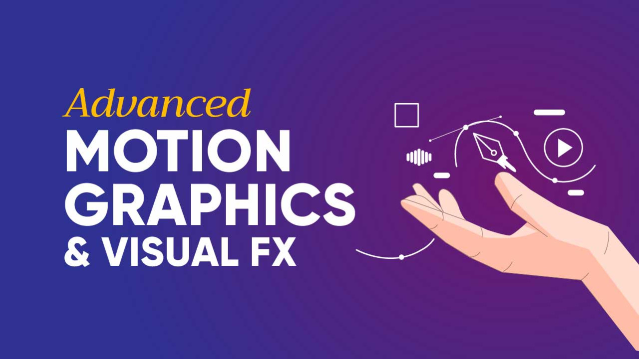 Advanced Motion Graphics & VFX