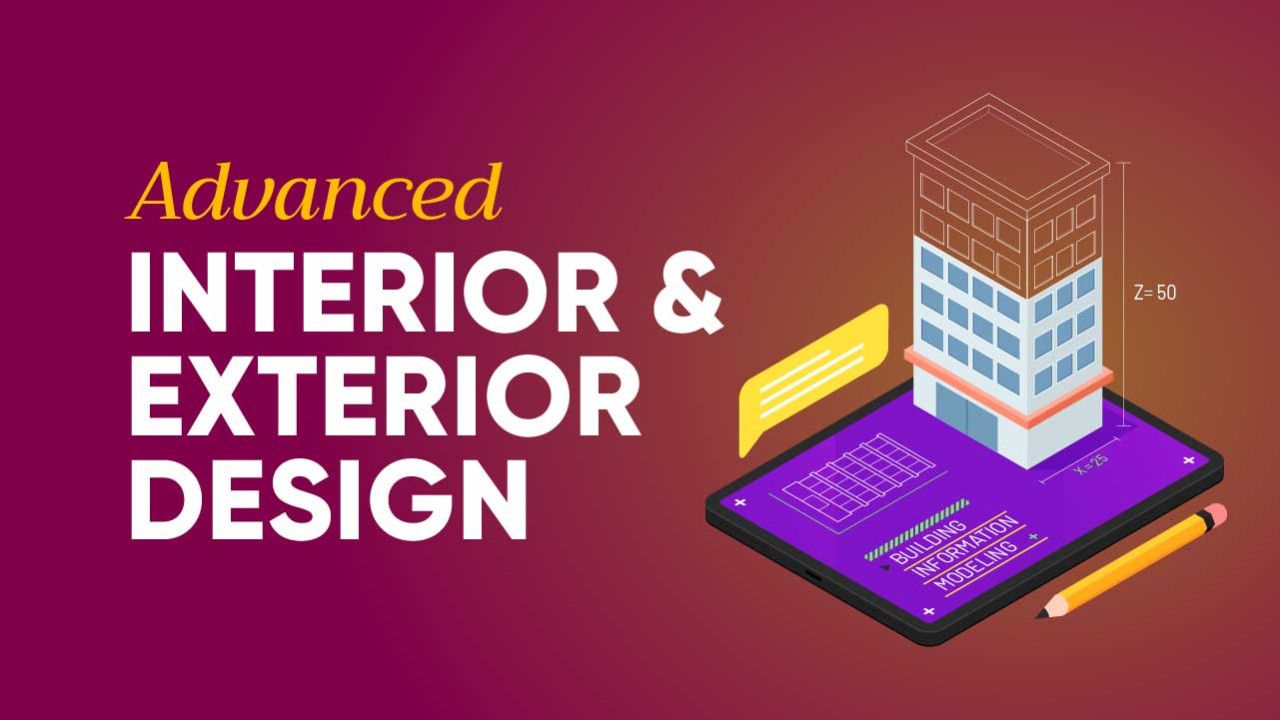 Advanced Interior and Exterior Design